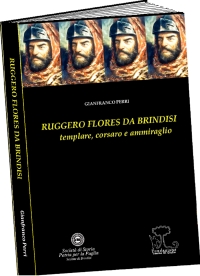 “RUGGERO FLORES DA BRINDIS. Templare, pirata e ammiraglio”