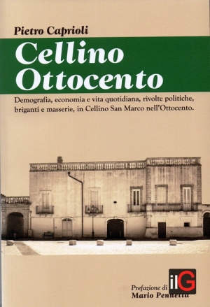 Oggi. “Cellino Ottocento  -Demografia, economia e vita quotidiana, rivolte politiche, briganti e masserie, in Cellino San Marco nell’Ottocento”