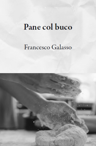 &quot;Pane col buco&quot;, terza raccolta poetica di Francesco Galasso